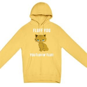 Fluff You You Fluffin' Fluff Funny Cute And Angry Cat Kitten Gift Premium Pullover Hoodie