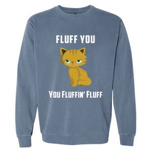 Fluff You You Fluffin' Fluff Funny Cute And Angry Cat Kitten Gift Garment-Dyed Sweatshirt