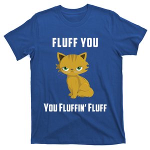 Fluff You You Fluffin' Fluff Funny Cute And Angry Cat Kitten Gift T-Shirt