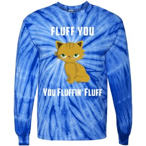 Fluff You You Fluffin' Fluff Funny Cute And Angry Cat Kitten Gift Tie-Dye Long Sleeve Shirt