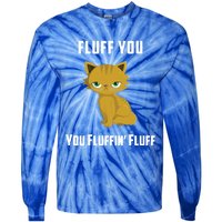 Fluff You You Fluffin' Fluff Funny Cute And Angry Cat Kitten Gift Tie-Dye Long Sleeve Shirt