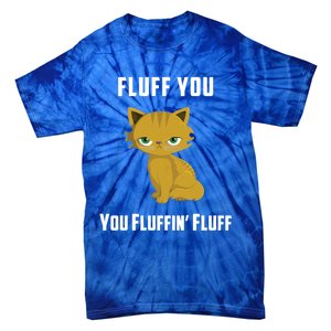 Fluff You You Fluffin' Fluff Funny Cute And Angry Cat Kitten Gift Tie-Dye T-Shirt