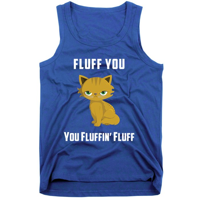 Fluff You You Fluffin' Fluff Funny Cute And Angry Cat Kitten Gift Tank Top