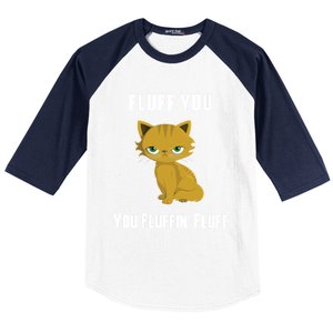 Fluff You You Fluffin' Fluff Funny Cute And Angry Cat Kitten Gift Baseball Sleeve Shirt