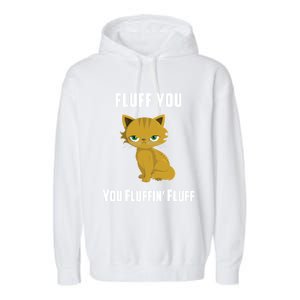 Fluff You You Fluffin' Fluff Funny Cute And Angry Cat Kitten Gift Garment-Dyed Fleece Hoodie