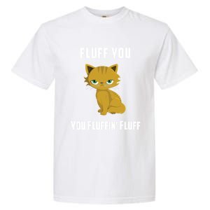 Fluff You You Fluffin' Fluff Funny Cute And Angry Cat Kitten Gift Garment-Dyed Heavyweight T-Shirt