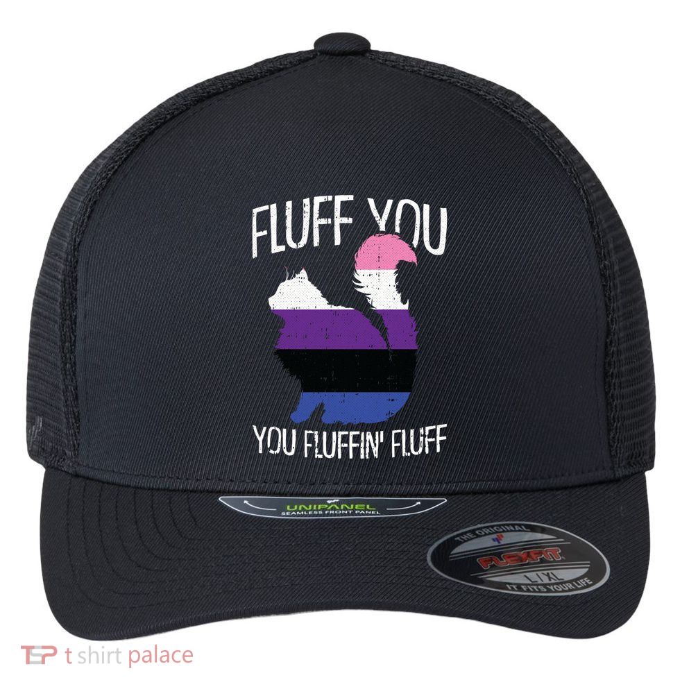 Fluff You You Fluffin Fluff Gendergreat Giftfluid Pride Cat Lgbtgreat Giftq Cute Flexfit Unipanel Trucker Cap