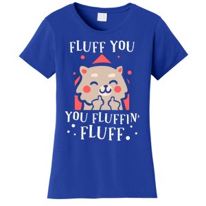 Fluff You! You Fluffin Fluff Gift Women's T-Shirt