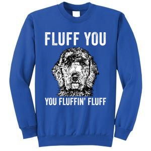 Fluff You You Fluffin Fluff Goldendoodle Doodle Dog Great Gift Tall Sweatshirt