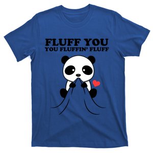 Fluff You You Fluffin Fluff Panda Gift T-Shirt