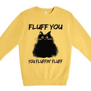 Fluff You You Fluffin Fluff Funny Cat Kitten Premium Crewneck Sweatshirt