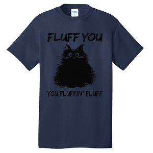 Fluff You You Fluffin Fluff Funny Cat Kitten Tall T-Shirt