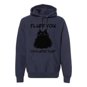 Fluff You You Fluffin Fluff Funny Cat Kitten Premium Hoodie