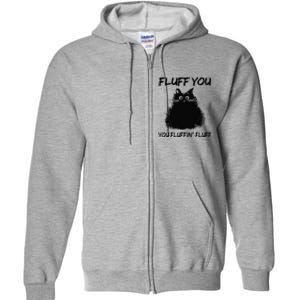 Fluff You You Fluffin Fluff Funny Cat Kitten Full Zip Hoodie