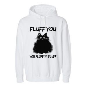 Fluff You You Fluffin Fluff Funny Cat Kitten Garment-Dyed Fleece Hoodie