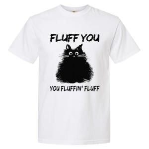 Fluff You You Fluffin Fluff Funny Cat Kitten Garment-Dyed Heavyweight T-Shirt