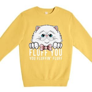 Fluff You You Fluffin' Fluff Outfit Funny Cat Kitten Design Gift Premium Crewneck Sweatshirt