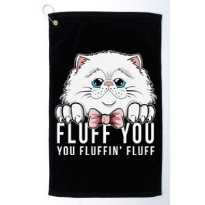 Fluff You You Fluffin' Fluff Outfit Funny Cat Kitten Design Gift Platinum Collection Golf Towel