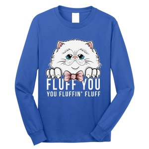 Fluff You You Fluffin' Fluff Outfit Funny Cat Kitten Design Gift Long Sleeve Shirt