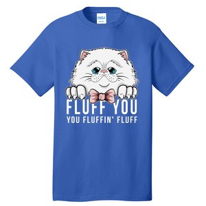 Fluff You You Fluffin' Fluff Outfit Funny Cat Kitten Design Gift Tall T-Shirt