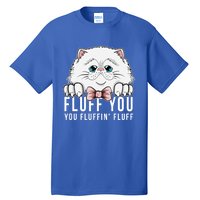 Fluff You You Fluffin' Fluff Outfit Funny Cat Kitten Design Gift Tall T-Shirt