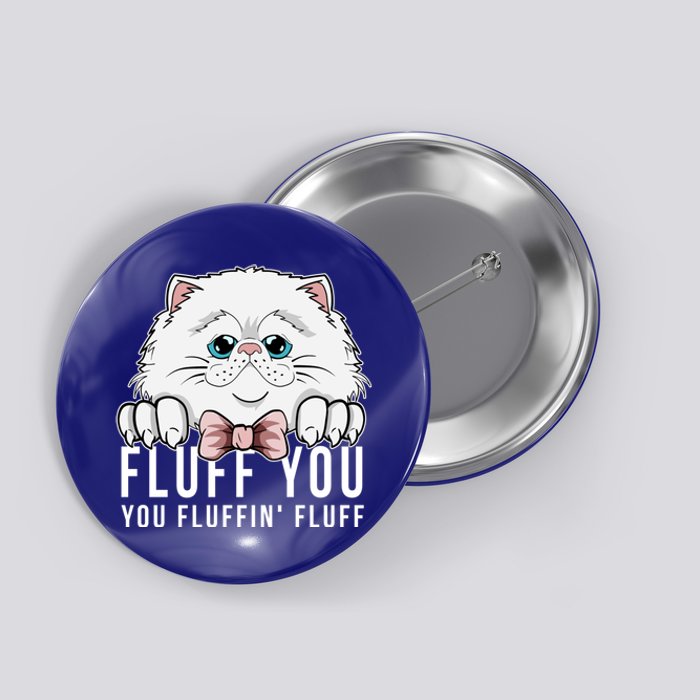 Fluff You You Fluffin' Fluff Outfit Funny Cat Kitten Design Gift Button