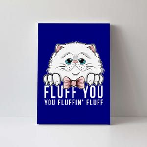 Fluff You You Fluffin' Fluff Outfit Funny Cat Kitten Design Gift Canvas