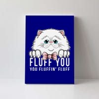 Fluff You You Fluffin' Fluff Outfit Funny Cat Kitten Design Gift Canvas