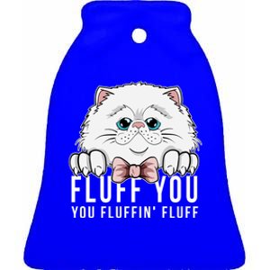 Fluff You You Fluffin' Fluff Outfit Funny Cat Kitten Design Gift Ceramic Bell Ornament