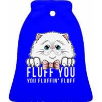 Fluff You You Fluffin' Fluff Outfit Funny Cat Kitten Design Gift Ceramic Bell Ornament