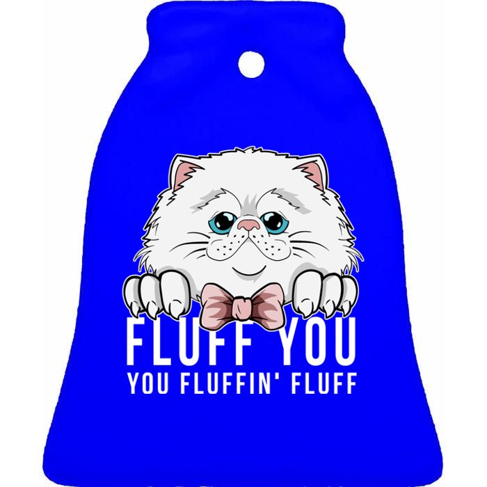 Fluff You You Fluffin' Fluff Outfit Funny Cat Kitten Design Gift Ceramic Bell Ornament