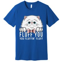 Fluff You You Fluffin' Fluff Outfit Funny Cat Kitten Design Gift Premium T-Shirt