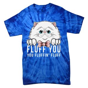 Fluff You You Fluffin' Fluff Outfit Funny Cat Kitten Design Gift Tie-Dye T-Shirt