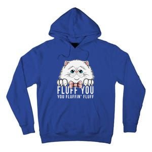 Fluff You You Fluffin' Fluff Outfit Funny Cat Kitten Design Gift Tall Hoodie