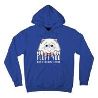 Fluff You You Fluffin' Fluff Outfit Funny Cat Kitten Design Gift Tall Hoodie