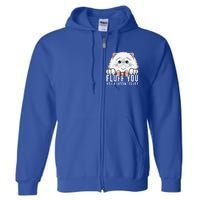 Fluff You You Fluffin' Fluff Outfit Funny Cat Kitten Design Gift Full Zip Hoodie