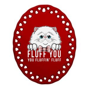 Fluff You You Fluffin' Fluff Outfit Funny Cat Kitten Design Gift Ceramic Oval Ornament