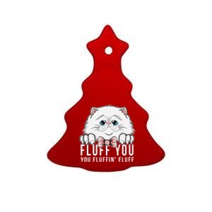 Fluff You You Fluffin' Fluff Outfit Funny Cat Kitten Design Gift Ceramic Tree Ornament