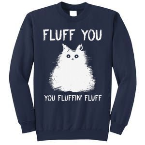 Fluff You You Fluffin Fluff Funny Cat Kittens Sweatshirt