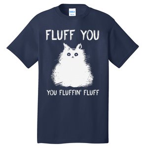 Fluff You You Fluffin Fluff Funny Cat Kittens Tall T-Shirt