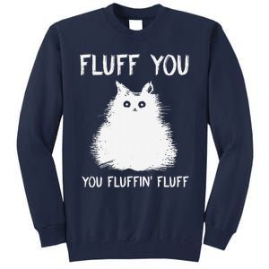 Fluff You You Fluffin Fluff Funny Cat Kittens Tall Sweatshirt