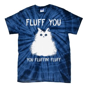 Fluff You You Fluffin Fluff Funny Cat Kittens Tie-Dye T-Shirt