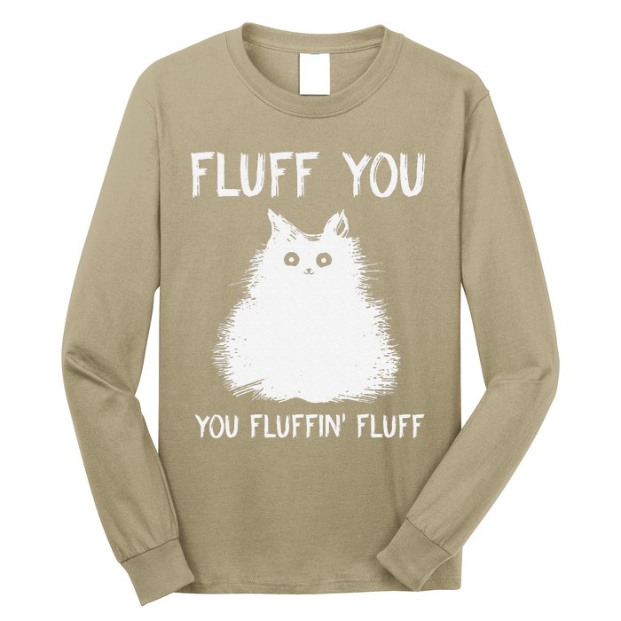 Fluff You You Fluffin Fluff Funny Cat Kittens Long Sleeve Shirt