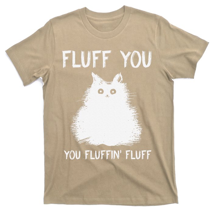 Fluff You You Fluffin Fluff Funny Cat Kittens T-Shirt