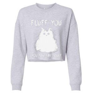 Fluff You You Fluffin Fluff Funny Cat Kittens Cropped Pullover Crew