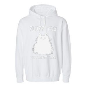 Fluff You You Fluffin Fluff Funny Cat Kittens Garment-Dyed Fleece Hoodie