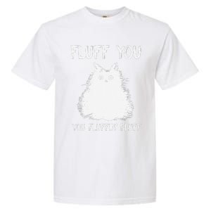 Fluff You You Fluffin Fluff Funny Cat Kittens Garment-Dyed Heavyweight T-Shirt