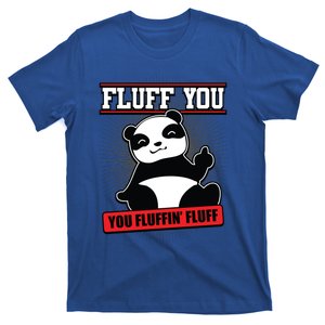 Fluff You You Fluffin Fluff Panda Gift Funny Gift T-Shirt