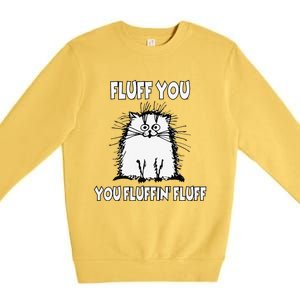 Fluff You You Fluffin Fluff Funny Cat Premium Crewneck Sweatshirt