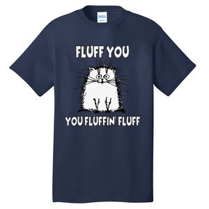 Fluff You You Fluffin Fluff Funny Cat Tall T-Shirt